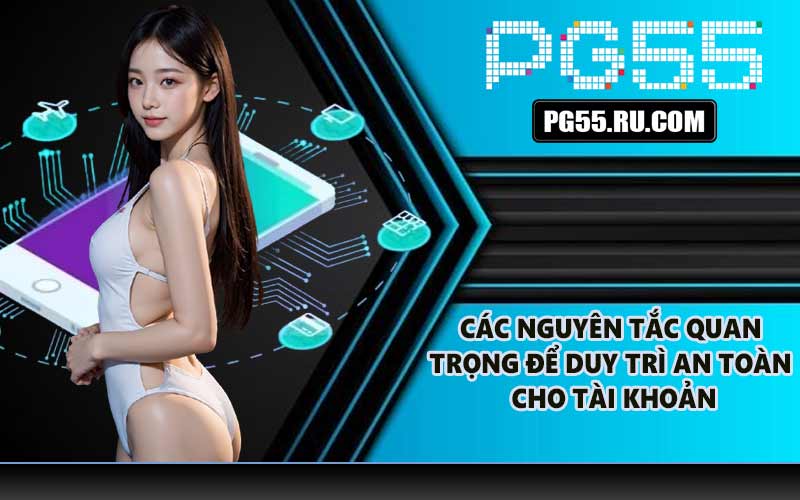 Các nguyên tắc quan trọng để duy trì an toàn cho tài khoản