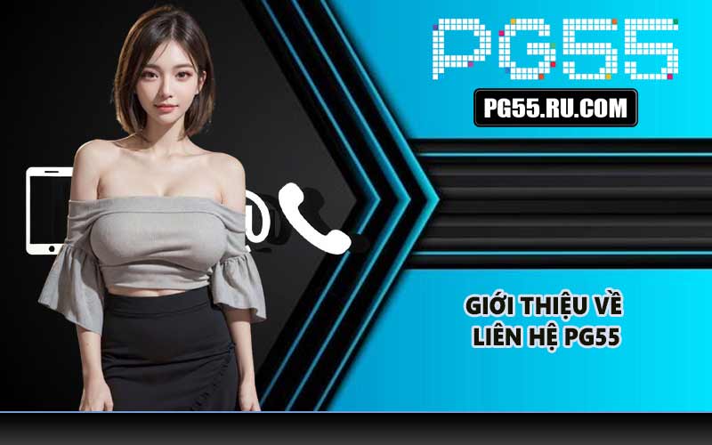Giới thiệu về liên hệ PG55