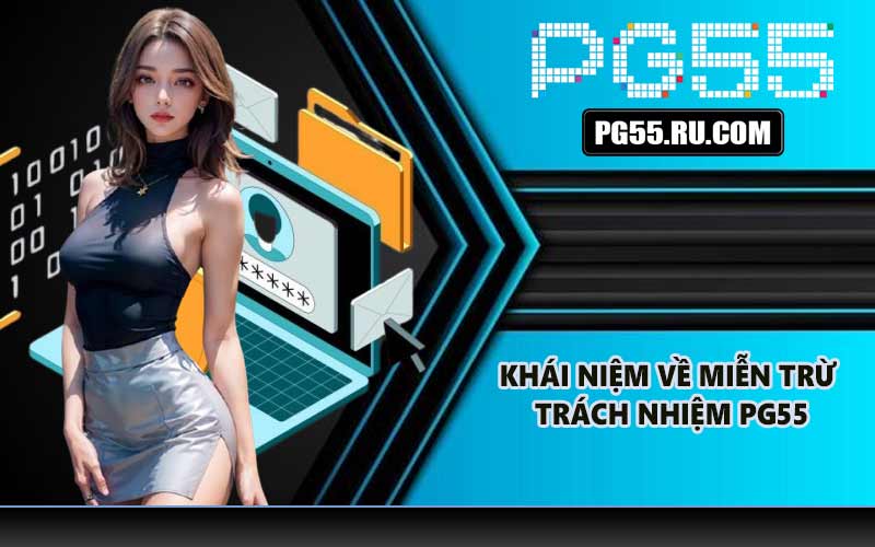 Khái niệm về miễn trừ trách nhiệm PG55