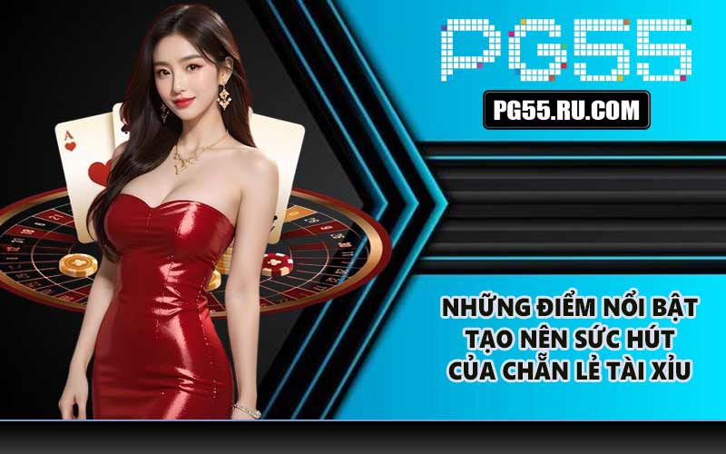 Những điểm nổi bật tạo nên sức hút của chẵn lẻ tài xỉu