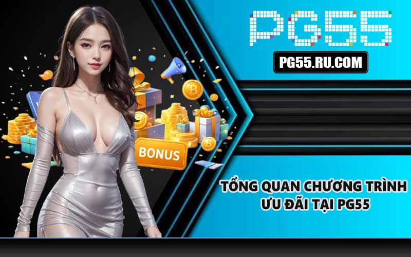 Tổng quan chương trình ưu đãi tại PG55