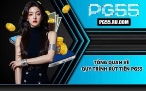 Tổng quan về quy trình rút tiền PG55