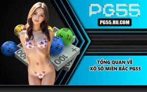 Tổng quan về xổ số Miền Bắc PG55